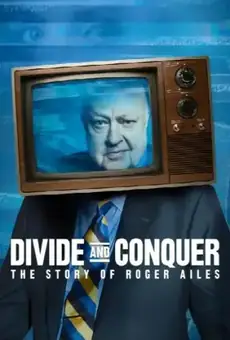 Divide and Conquer: The Story of Roger Ailes