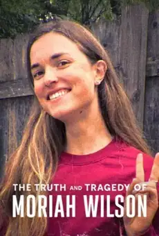 The Truth and Tragedy of Moriah Wilson