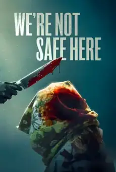 We're Not Safe Here