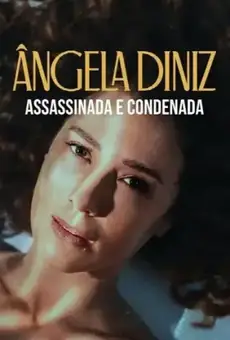 Ângela Diniz: Assassinada e Condenada