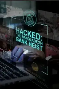 Hacked: The Bangladesh Bank Heist