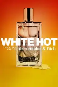 White Hot: The Rise & Fall of Abercrombie & Fitch