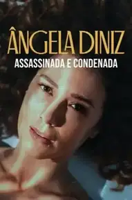 Ângela Diniz: Assassinada e Condenada